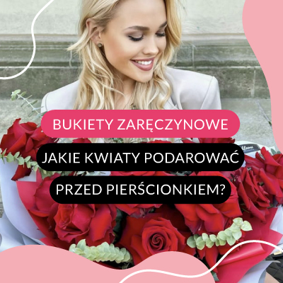 Bukiet na zaręczyny. Jakie kwiaty podarować razem z pierścionkiem?